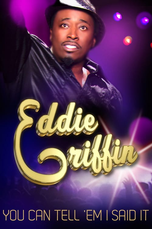 Eddie Griffin: You Can Tell 'Em I Said It - Movie Poster Eddie Griffin: You Can Tell 'Em I Said It - Movie Poster