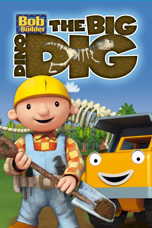 Bob the Builder: The Big Dino Dig - The Movie - Movie Poster Bob the Builder: The Big Dino Dig - The Movie - Movie Poster