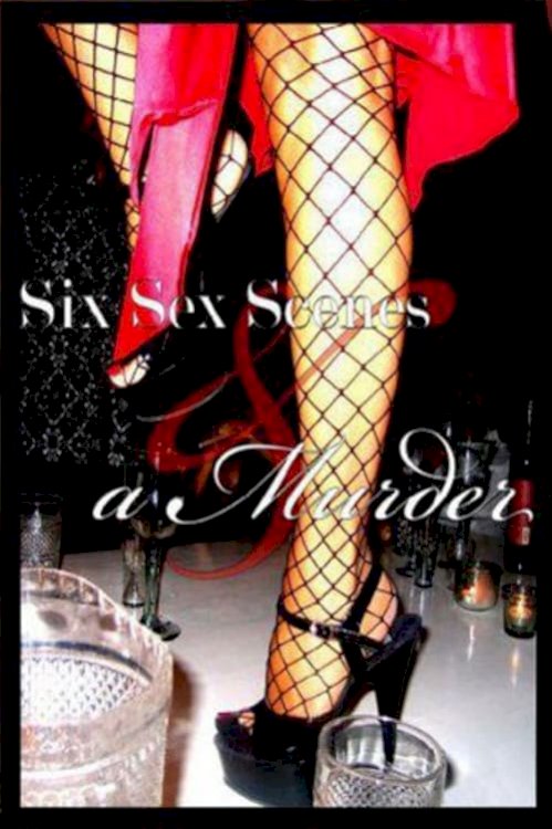Six Sex Scenes and a Murder - Movie Poster Six Sex Scenes and a Murder - Movie Poster