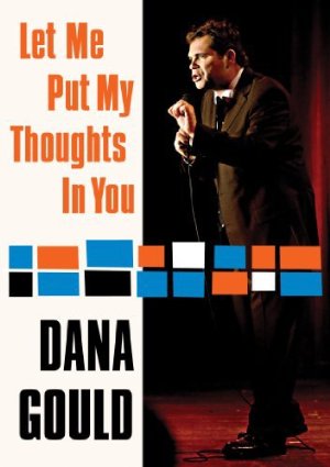 Dana Gould: Let Me Put My Thoughts in You - Movie Poster Dana Gould: Let Me Put My Thoughts in You - Movie Poster