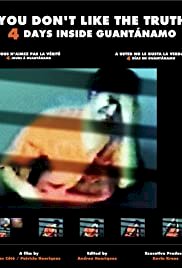 You Don't Like the Truth: 4 Days Inside Guantanamo - Movie Poster You Don't Like the Truth: 4 Days Inside Guantanamo - Movie Poster