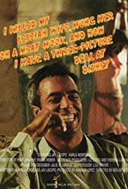 I Killed My Lesbian Wife, Hung Her on a Meat Hook, and Now I Have a Three-Picture Deal at Disney - Movie Poster