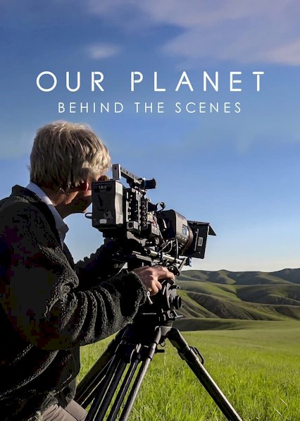 Our Planet: Behind the Scenes - Movie Poster Our Planet: Behind the Scenes - Movie Poster