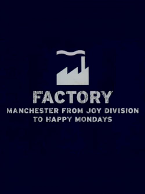 Factory: Manchester from Joy Division to Happy Mondays - Movie Poster