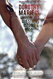 Dorothy Marie and the Unanswered Questions of the Zombie Apocalypse - Movie Poster Dorothy Marie and the Unanswered Questions of the Zombie Apocalypse - Movie Poster