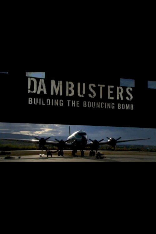 Dambusters: Building the Bouncing Bomb - Movie Poster Dambusters: Building the Bouncing Bomb - Movie Poster
