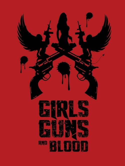 Girls Guns and Blood - Movie Poster Girls Guns and Blood - Movie Poster