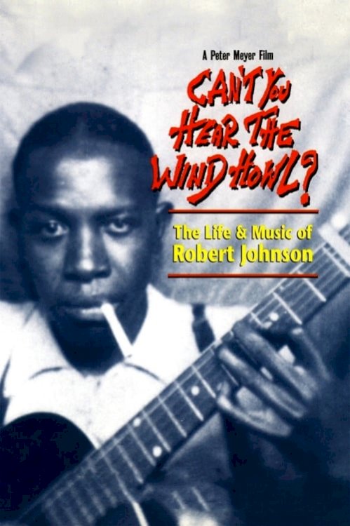Can't You Hear the Wind Howl? The Life & Music of Robert Johnson - Movie Poster Can't You Hear the Wind Howl? The Life & Music of Robert Johnson - Movie Poster