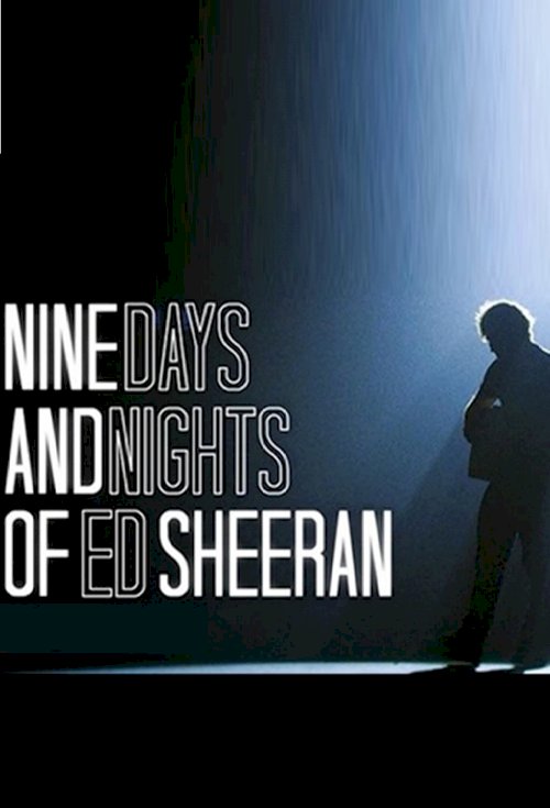 Nine Days and Nights of Ed Sheeran - Movie Poster Nine Days and Nights of Ed Sheeran - Movie Poster