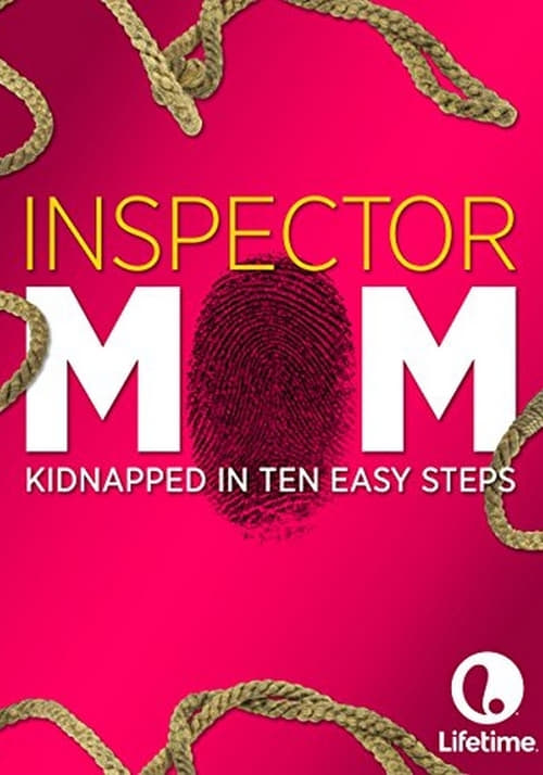 Inspector Mom: Kidnapped in Ten Easy Steps - Movie Poster Inspector Mom: Kidnapped in Ten Easy Steps - Movie Poster