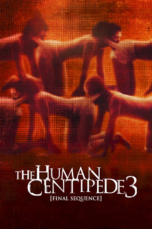 The Human Centipede 3 (Final Sequence) - Movie Poster The Human Centipede 3 (Final Sequence) - Movie Poster