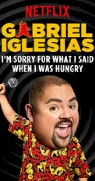 Gabriel Iglesias: I'm Sorry for What I Said When I Was Hungry - Movie Poster Gabriel Iglesias: I'm Sorry for What I Said When I Was Hungry - Movie Poster