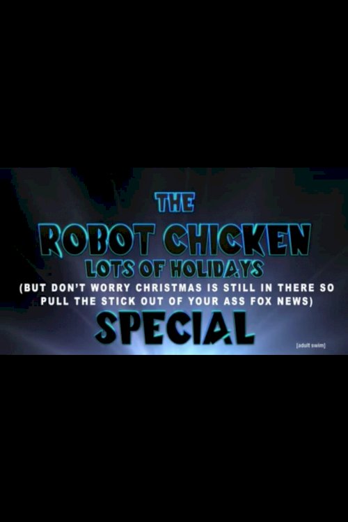 The Robot Chicken Lots of Holidays (But Don't Worry Christmas Is Still in There So Pull the Stick Out of Your Ass Fox News) Special - Movie Poster The Robot Chicken Lots of Holidays (But Don't Worry Christmas Is Still in There So Pull the Stick Out of Your Ass Fox News) Special - Movie Poster