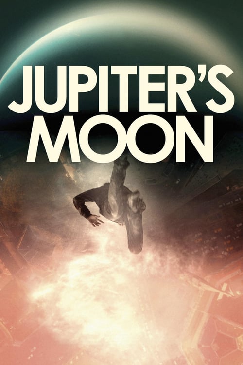 Jupiter's Moon - Movie Poster Jupiter's Moon - Movie Poster
