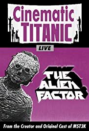 Cinematic Titanic: The Alien Factor - Movie Poster Cinematic Titanic: The Alien Factor - Movie Poster