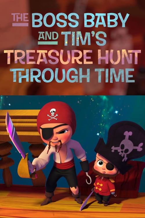 The Boss Baby and Tim's Treasure Hunt Through Time - Movie Poster The Boss Baby and Tim's Treasure Hunt Through Time - Movie Poster