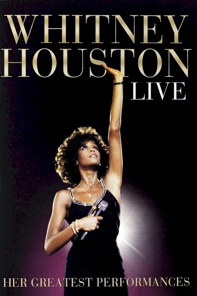 Whitney Houston Live: Her Greatest Performances - Movie Poster Whitney Houston Live: Her Greatest Performances - Movie Poster
