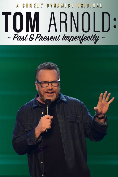 Tom Arnold: Past & Present Imperfectly - Movie Poster Tom Arnold: Past & Present Imperfectly - Movie Poster