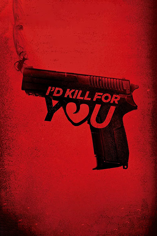 I'd Kill for You - Movie Poster I'd Kill for You - Movie Poster