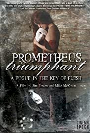 Prometheus Triumphant: A Fugue in the Key of Flesh - Movie Poster Prometheus Triumphant: A Fugue in the Key of Flesh - Movie Poster