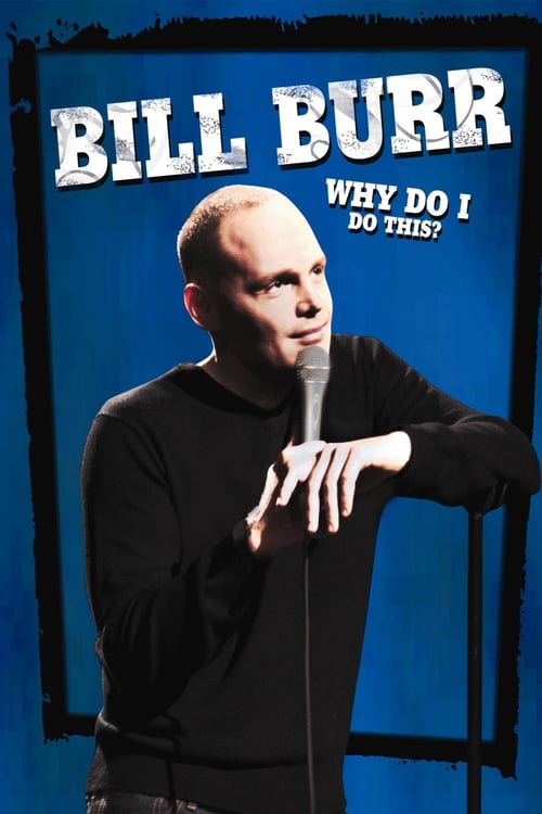 Bill Burr: Why Do I Do This? - Movie Poster Bill Burr: Why Do I Do This? - Movie Poster