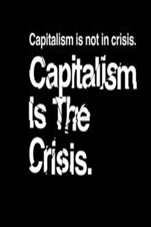 Capitalism Is the Crisis - Movie Poster Capitalism Is the Crisis - Movie Poster