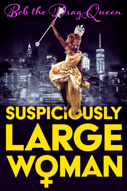 Bob the Drag Queen: Suspiciously Large Woman - Movie Poster Bob the Drag Queen: Suspiciously Large Woman - Movie Poster