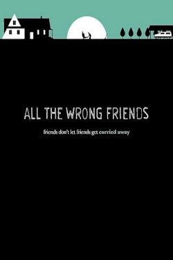 All the Wrong Friends - Movie Poster All the Wrong Friends - Movie Poster