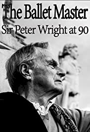 The Ballet Master: Sir Peter Wright at 90 - Movie Poster The Ballet Master: Sir Peter Wright at 90 - Movie Poster
