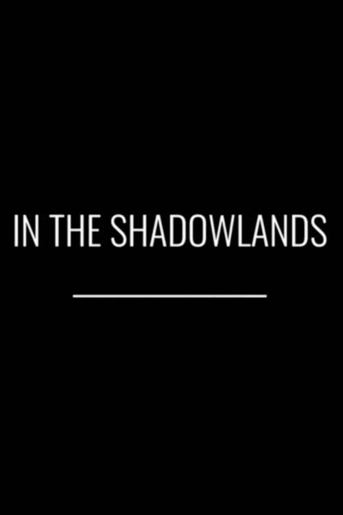 In the Shadowlands - Movie Poster In the Shadowlands - Movie Poster
