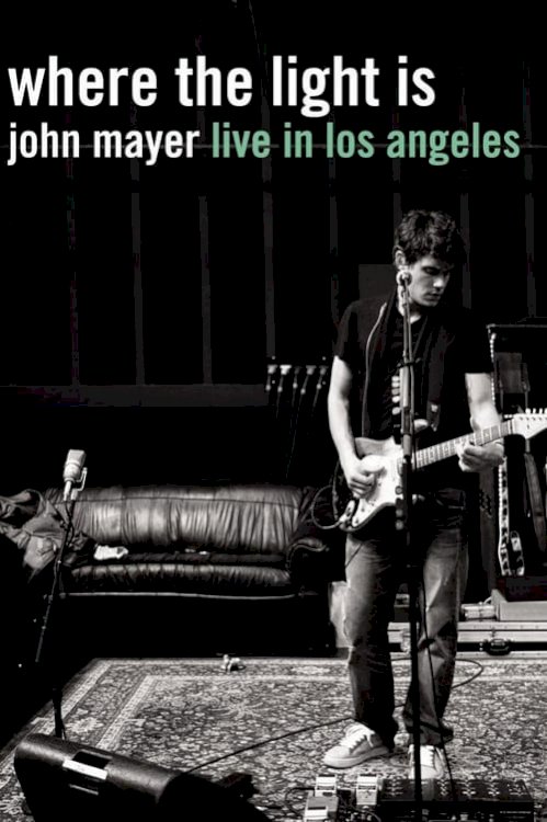 John Mayer: Where the Light Is (Live in Los Angeles) - Movie Poster John Mayer: Where the Light Is (Live in Los Angeles) - Movie Poster