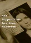 The Puppet Show Has Been Canceled - Movie Poster The Puppet Show Has Been Canceled - Movie Poster