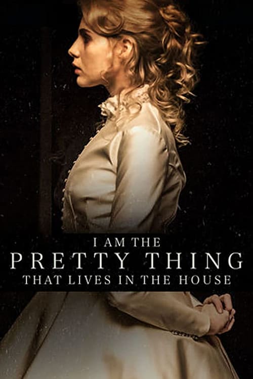 I Am the Pretty Thing That Lives in the House - Movie Poster