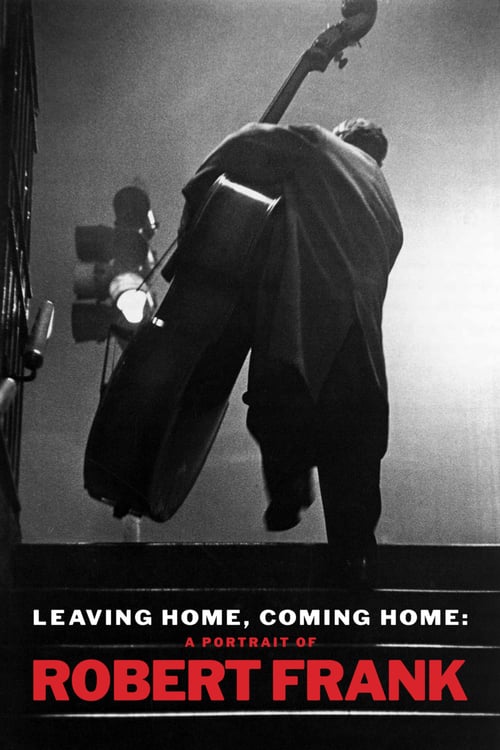 Leaving Home, Coming Home: A Portrait of Robert Frank - Movie Poster Leaving Home, Coming Home: A Portrait of Robert Frank - Movie Poster