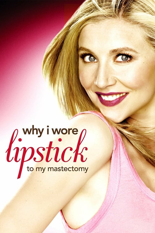 Why I Wore Lipstick to My Mastectomy - Movie Poster Why I Wore Lipstick to My Mastectomy - Movie Poster