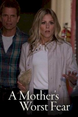 A Mother's Worst Fear - Movie Poster A Mother's Worst Fear - Movie Poster