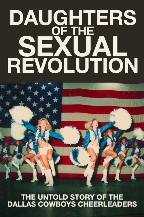 Daughters of the Sexual Revolution: The Untold Story of the Dallas Cowboys Cheerleaders - Movie Poster Daughters of the Sexual Revolution: The Untold Story of the Dallas Cowboys Cheerleaders - Movie Poster