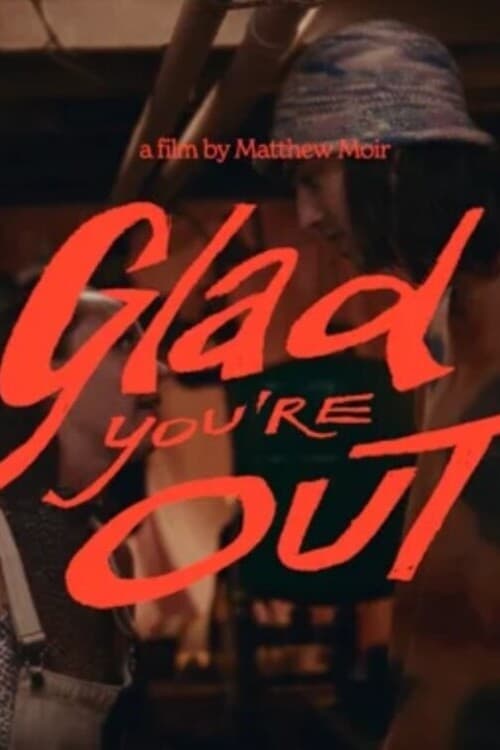 Glad you're Out - Movie Poster Glad you're Out - Movie Poster