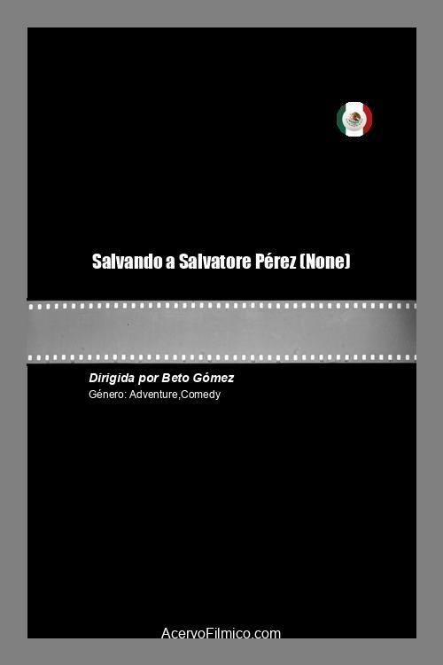 Salvando a Salvatore Pérez - Movie Poster