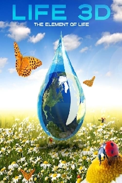 Life 3D: Water, the Element of Life - Movie Poster Life 3D: Water, the Element of Life - Movie Poster