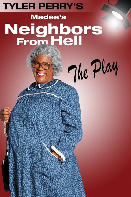 Tyler Perry's Madea's Neighbors from Hell - The Play - Movie Poster Tyler Perry's Madea's Neighbors from Hell - The Play - Movie Poster