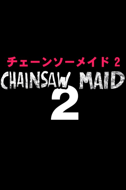 Chainsaw Maid 2 - Movie Poster Chainsaw Maid 2 - Movie Poster
