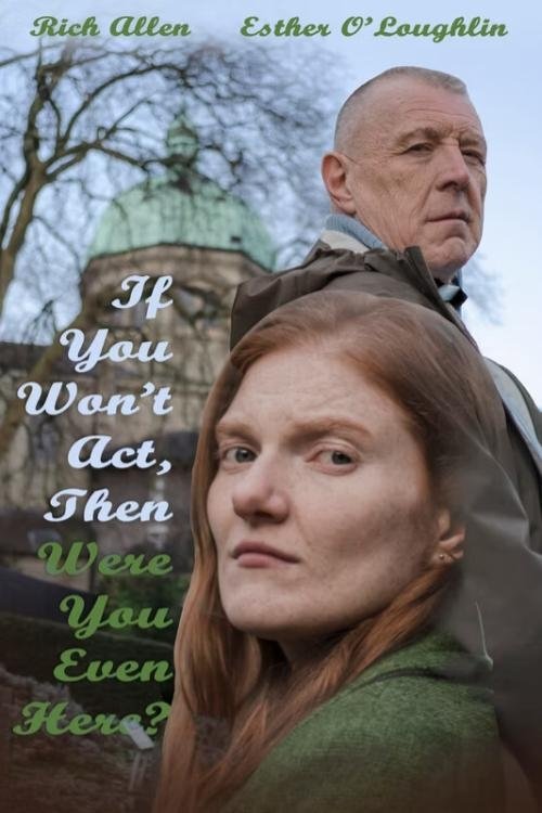 If You Won't Act, Then Were You Even Here - Movie Poster If You Won't Act, Then Were You Even Here - Movie Poster