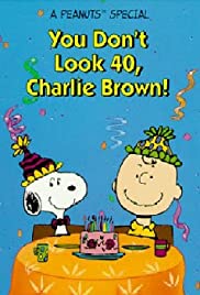 You Don't Look 40, Charlie Brown! - Movie Poster You Don't Look 40, Charlie Brown! - Movie Poster
