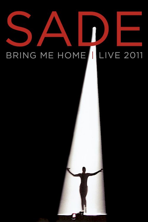 Sade : Bring Me Home - Live 2011 - Movie Poster Sade : Bring Me Home - Live 2011 - Movie Poster