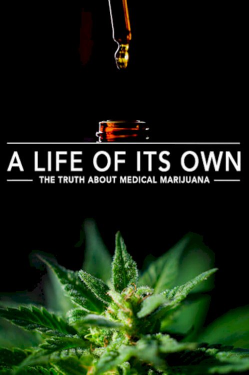 A Life of Its Own: The Truth About Medical Marijuana - Movie Poster A Life of Its Own: The Truth About Medical Marijuana - Movie Poster