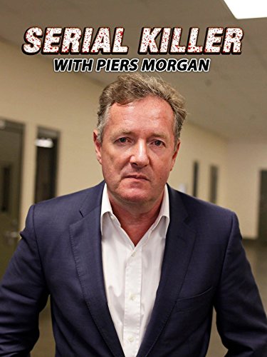 Serial Killer with Piers Morgan - Movie Poster