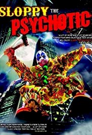 Sloppy the Psychotic - Movie Poster Sloppy the Psychotic - Movie Poster