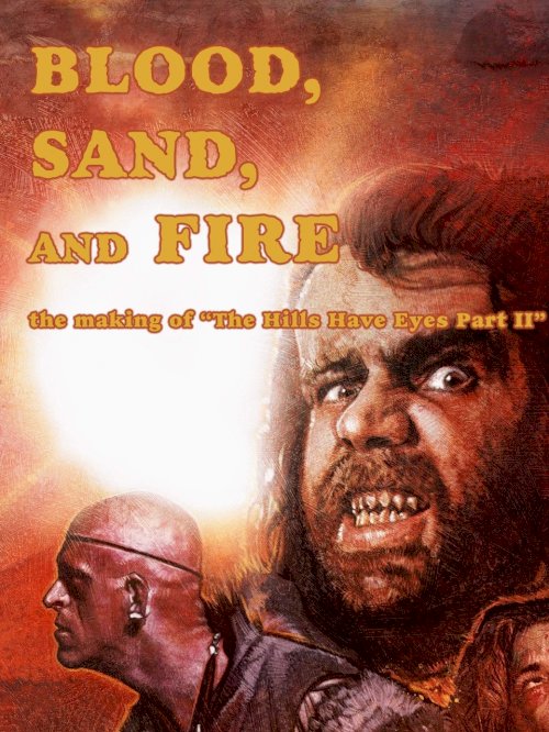 Blood, Sand, and Fire: The Making of The Hills Have Eyes Part II - Movie Poster Blood, Sand, and Fire: The Making of The Hills Have Eyes Part II - Movie Poster