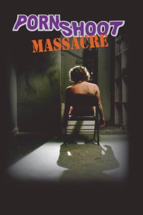 Porn Shoot Massacre - Movie Poster Porn Shoot Massacre - Movie Poster